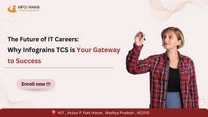 Read more about the article The Future of IT Careers: Why Infograins TCS is Your Gateway to Success